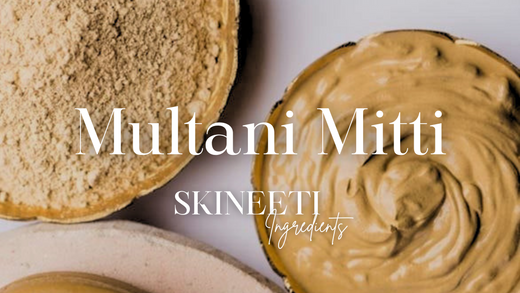 Multani Mitti: A Fresh Take on the Timeless Skin Remedy